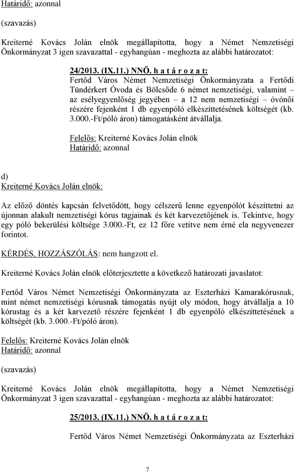 fejenként 1 db egyenpóló elkészíttetésének költségét (kb. 3.000.-Ft/póló áron) támogatásként átvállalja.