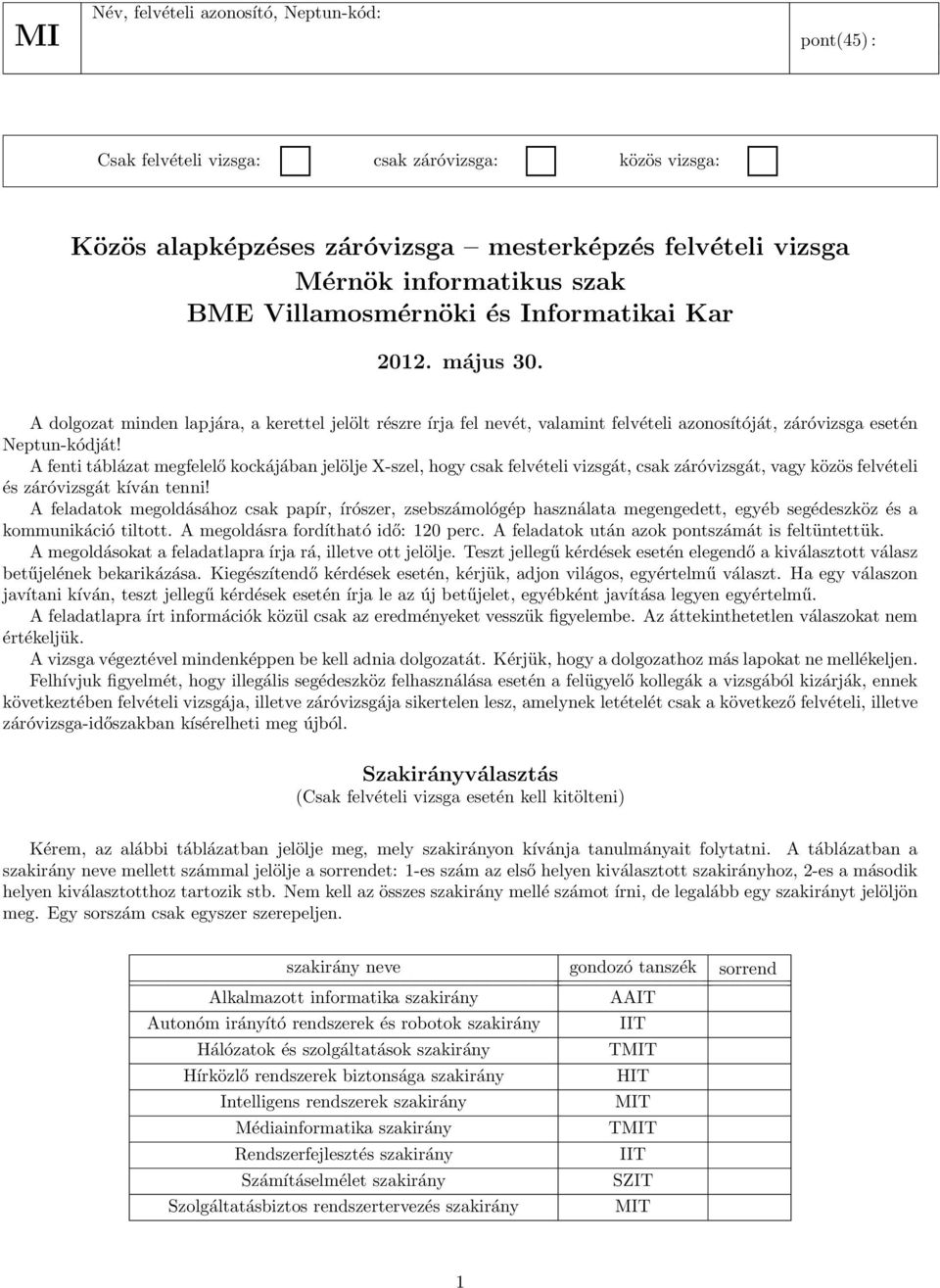 A fenti táblázat megfelelő kockájában jelölje X-szel, hogy csak felvételi vizsgát, csak záróvizsgát, vagy közös felvételi és záróvizsgát kíván tenni!