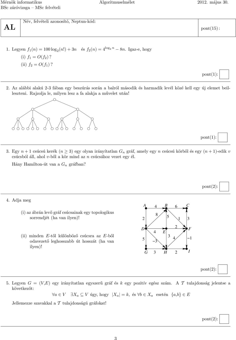 Egy n + 1 csúcsú kerék (n 3) egy olyan irányítatlan G n gráf, amely egy n csúcsú körből és egy (n + 1)-edik v csúcsból áll, ahol v-ből a kör mind az n csúcsához vezet egy él.