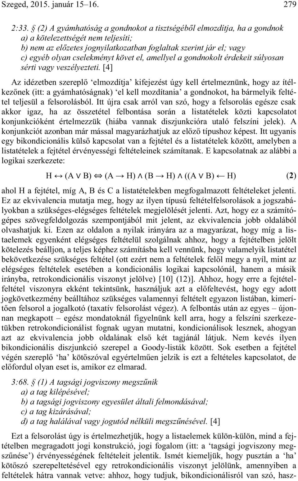 cselekményt követ el, amellyel a gondnokolt érdekeit súlyosan sérti vagy veszélyezteti.