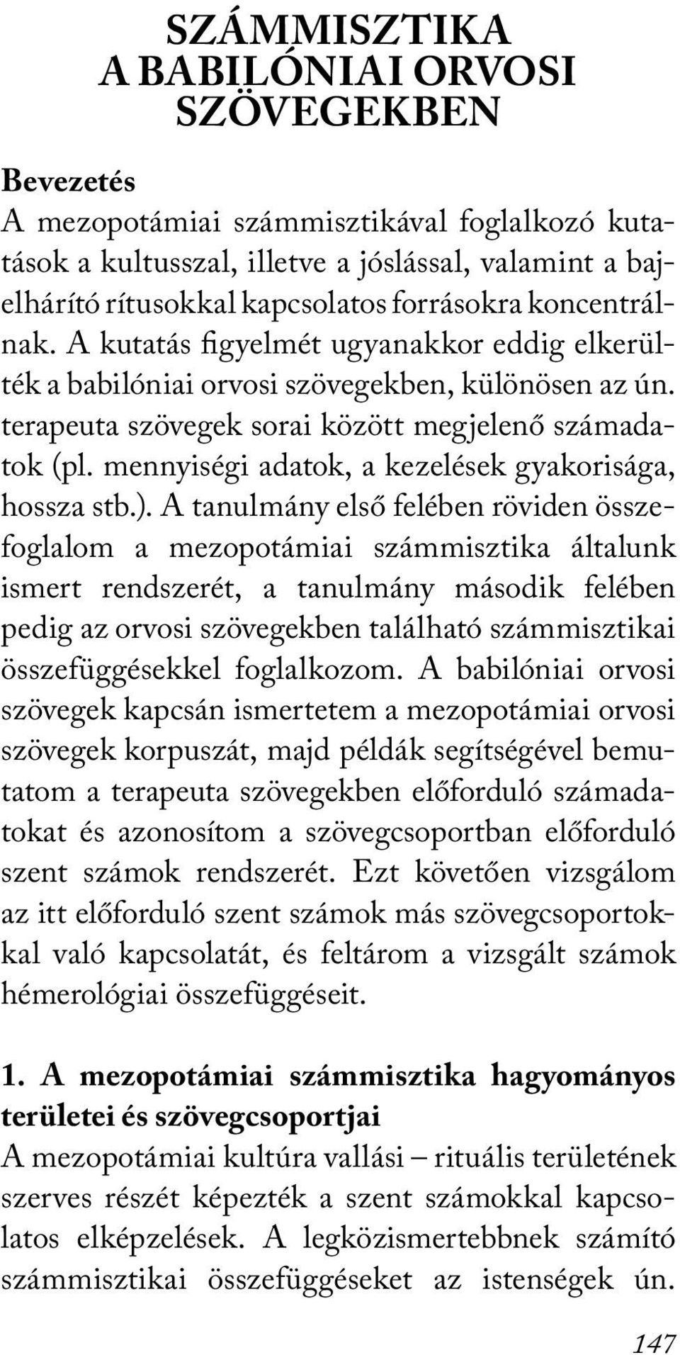 mennyiségi adatok, a kezelések gyakorisága, hossza stb.).