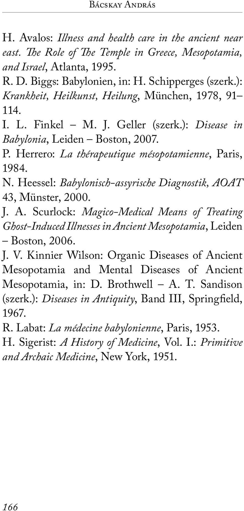 Herrero: La thérapeutique mésopotamienne, Paris, 1984. N. Heessel: Babylonisch-assyrische Diagnostik, AO