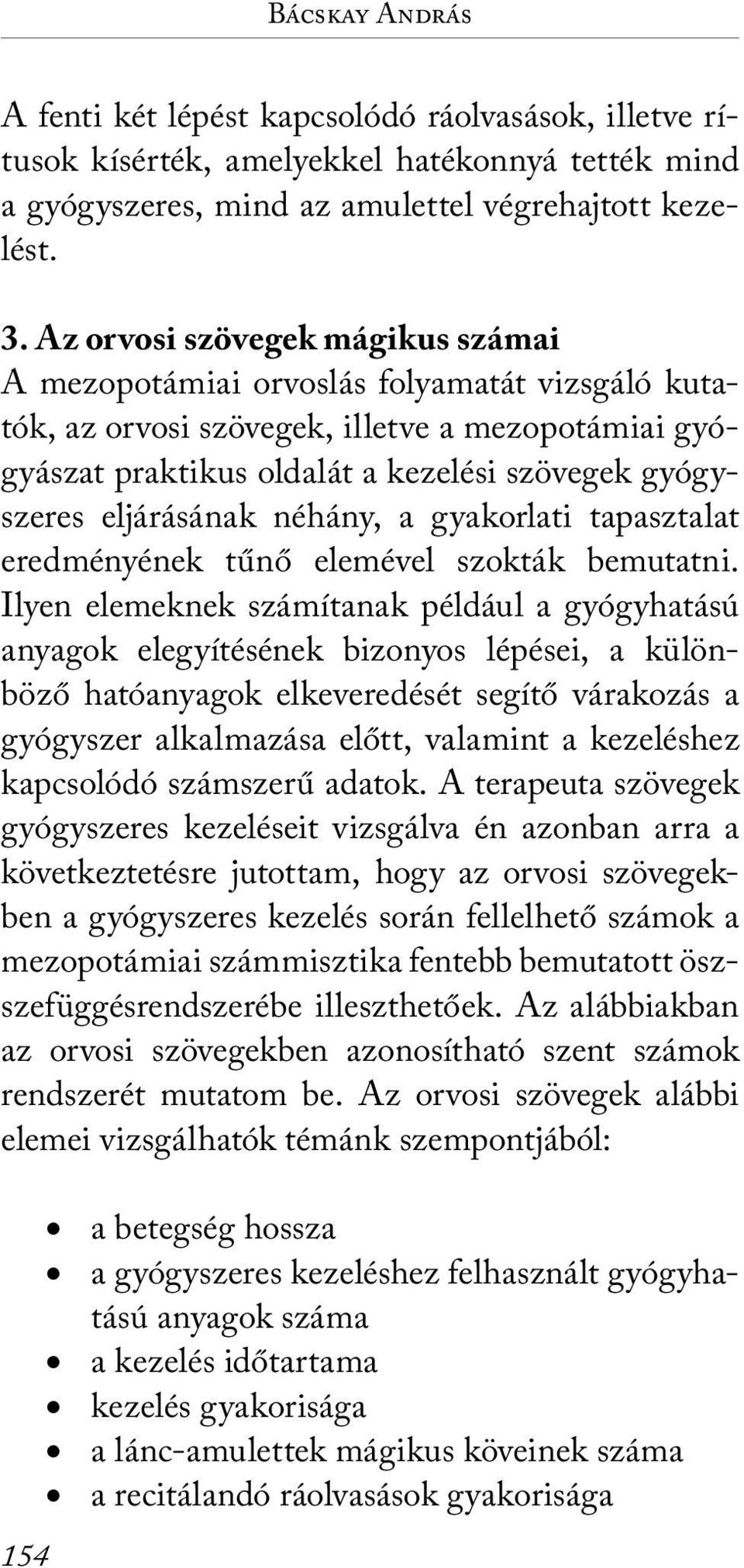 eljárásának néhány, a gyakorlati tapasztalat eredményének tűnő elemével szokták bemutatni.