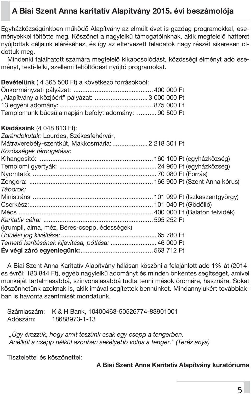 Mindenki találhatott számára megfelelő kikapcsolódást, közösségi élményt adó eseményt, testi-lelki, szellemi feltöltődést nyújtó programokat.