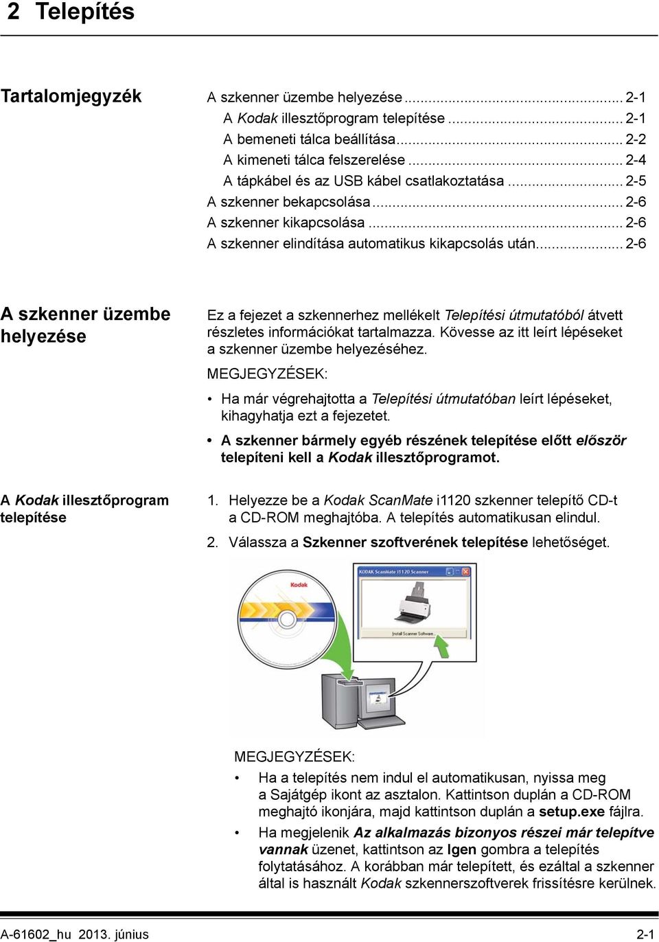 .. 2-6 A szkenner üzembe helyezése Ez a fejezet a szkennerhez mellékelt Telepítési útmutatóból átvett részletes információkat tartalmazza.