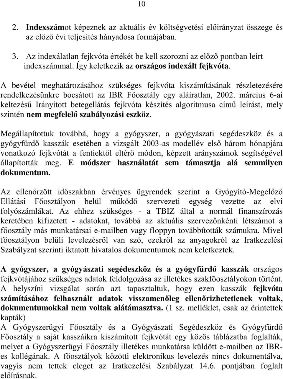 A bevétel meghatározásához szükséges fejkvóta kiszámításának részletezésére UHQGHONH]pV QNUH ERFViWRWW D],%5 )RV]WiO\ HJ\ DOitUDWODQ PiUFLXV -ai NHOWH]pV&,UiQ\tWRWW EHWHJHOOiWiV IHMNYyWD NpV]tWpV