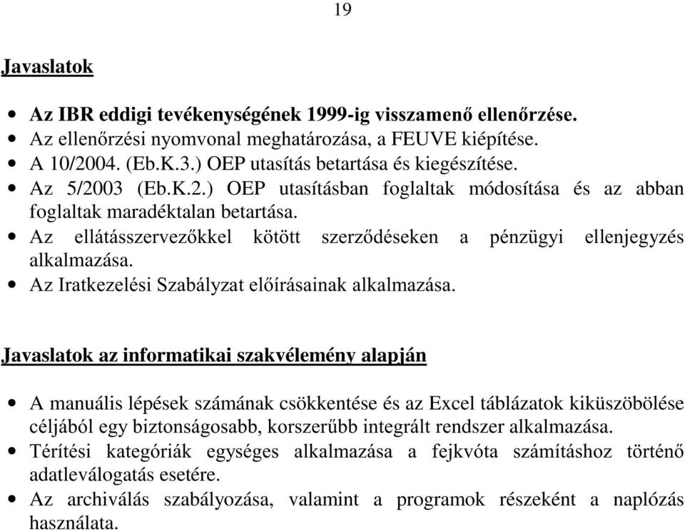 $],UDWNH]HOpVL6]DEiO\]DWHOtUiVDLQDNDONDOPD]iVD Javaslatok az informatikai szakvélemény alapján A manuális lépések számának csökkentése és az Excel táblázatok kiküszöbölése