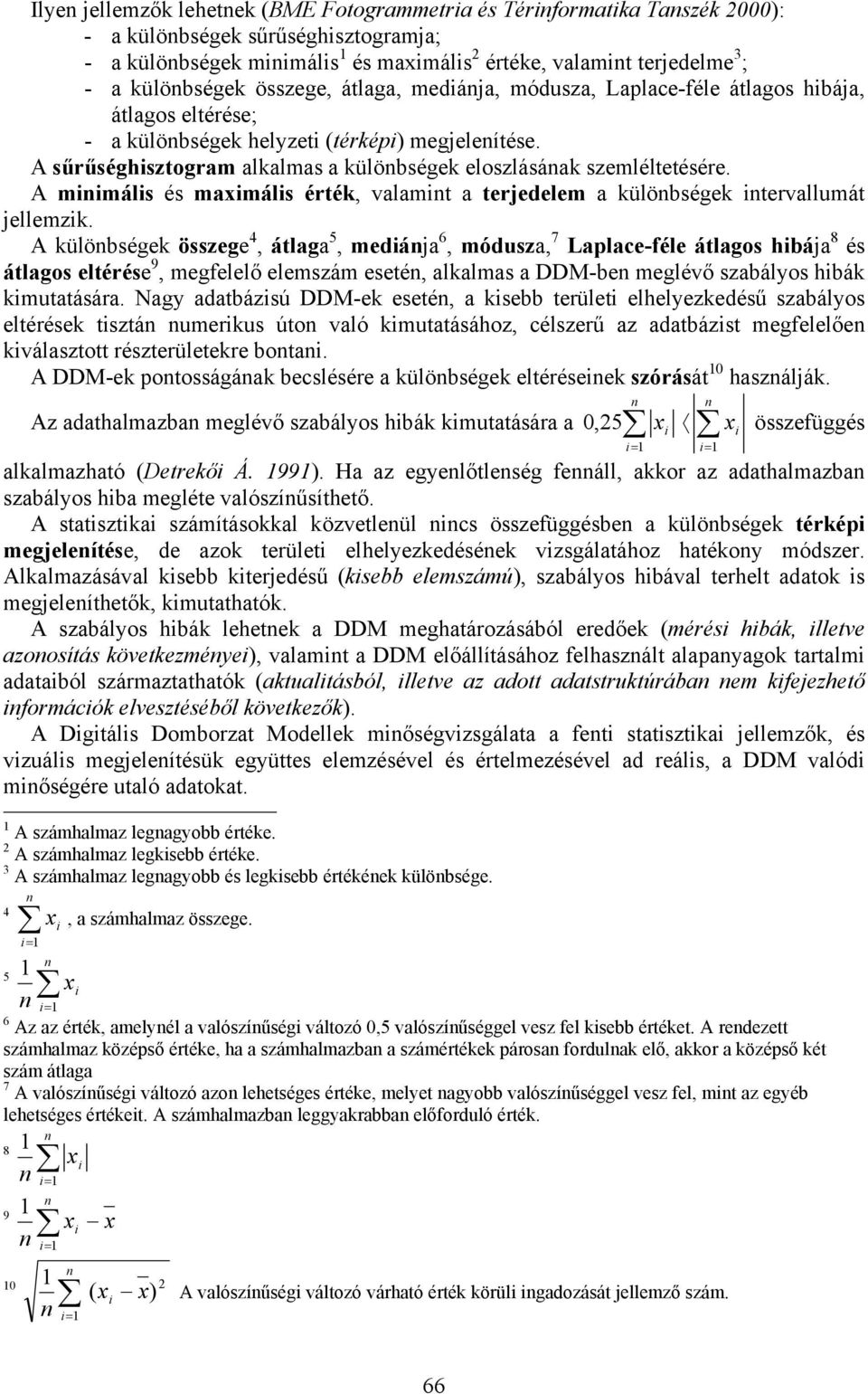 A miimális és maximális érték, valamit a terjedelem a külöbségek itervallumát jellemzik.