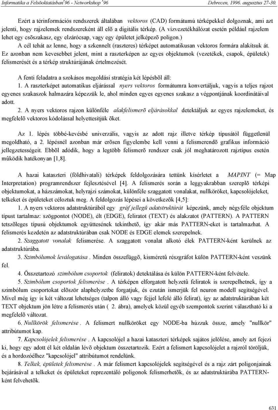 ) A cél tehát az lenne, hogy a szkennelt (raszteres) térképet automatikusan vektoros formára alakítsuk át.