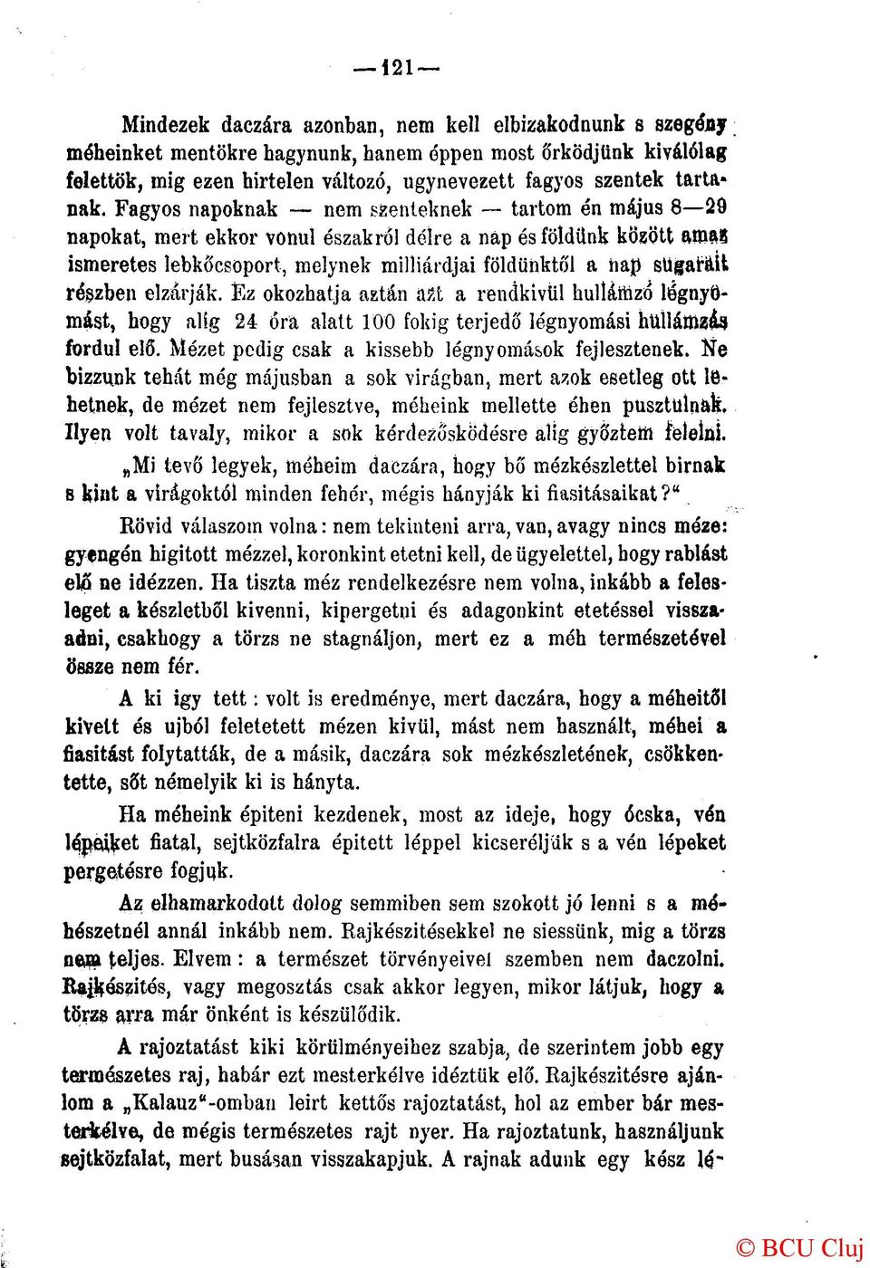 részben elzárják. Ez okozhatja aztán azt a rendkívül hulláttizó légnyomást, hogy alig 24 óra alatt 100 fokig terjedő légnyomási hullámzó fordul elő.