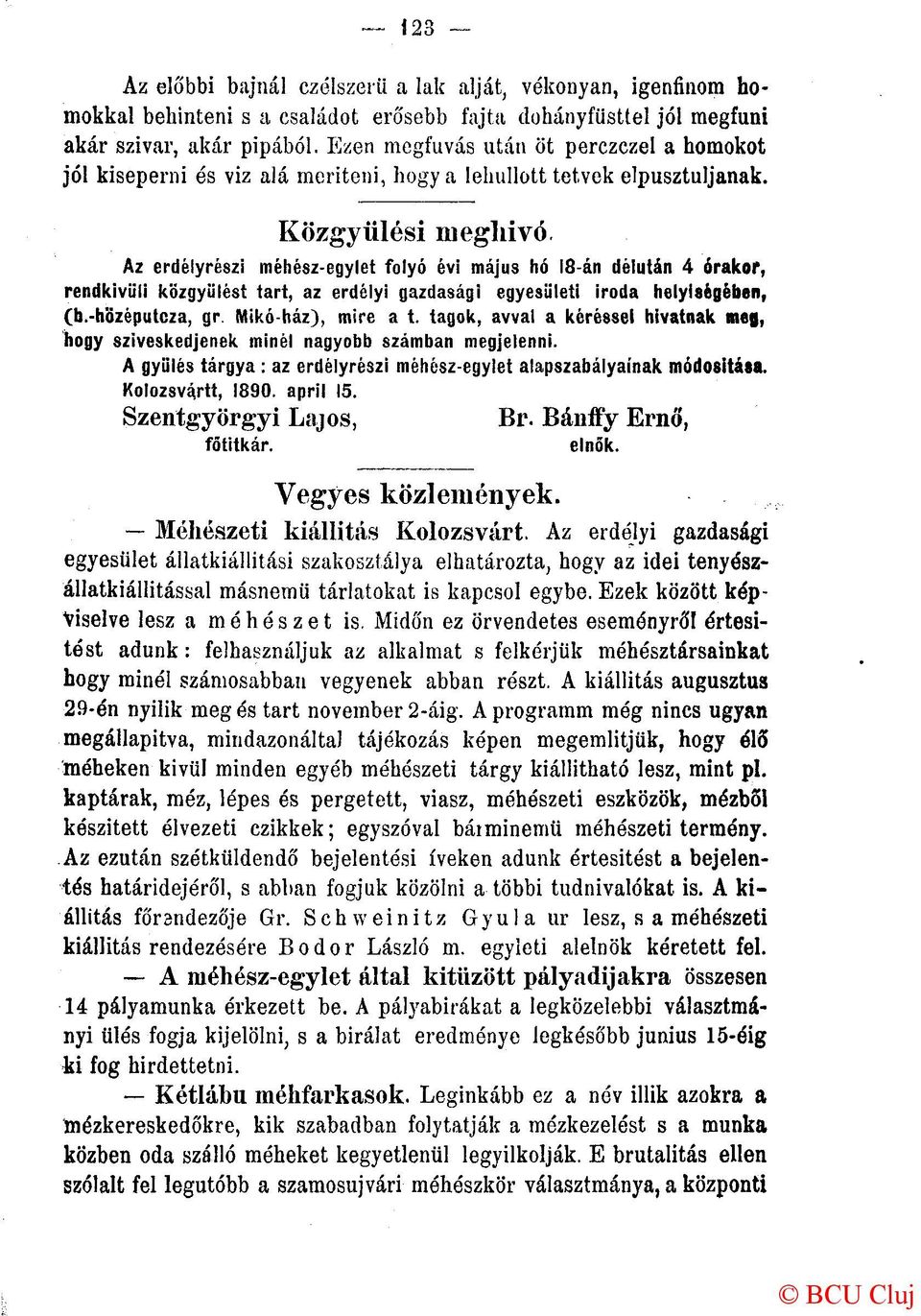 Az erdélyrészi méhész-egylet folyó évi május hó 18-án délután 4 órakor, rendkivüli közgyűlést tart, az erdélyi gazdasági egyesületi iroda helyiségében, (b.-h'özéputcza, gr Mikó-ház), mire a t.