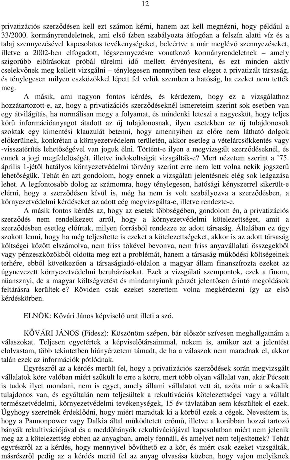 elfogadott, légszennyezésre vonatkozó kormányrendeletnek amely szigorúbb előírásokat próbál türelmi idő mellett érvényesíteni, és ezt minden aktív cselekvőnek meg kellett vizsgálni ténylegesen