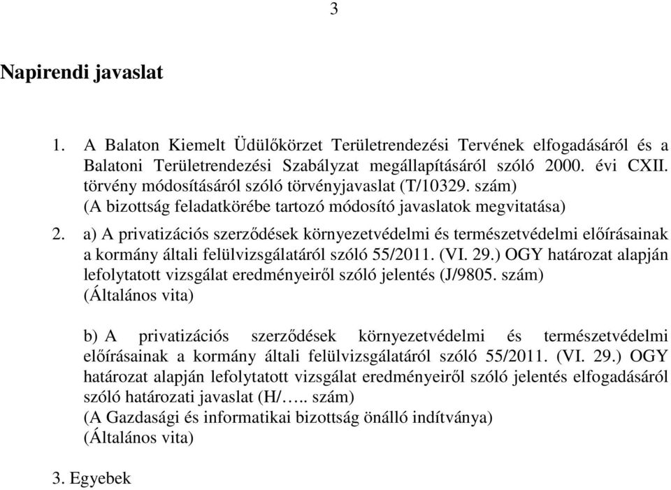 a) A privatizációs szerződések környezetvédelmi és természetvédelmi előírásainak a kormány általi felülvizsgálatáról szóló 55/2011. (VI. 29.