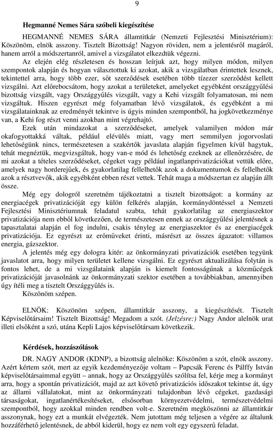 Az elején elég részletesen és hosszan leírjuk azt, hogy milyen módon, milyen szempontok alapján és hogyan választottuk ki azokat, akik a vizsgálatban érintettek lesznek, tekintettel arra, hogy több