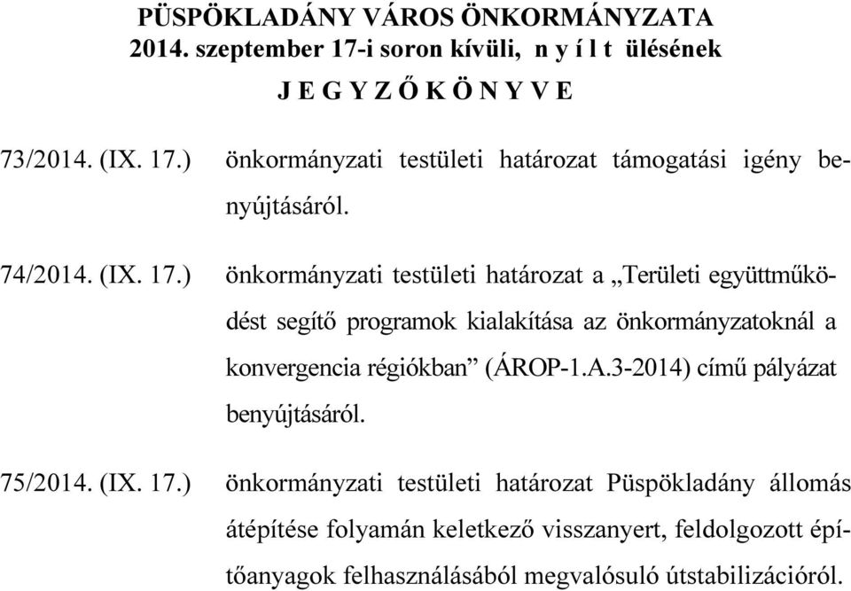 ) önkormányzati testületi határozat a Területi együttműködést segítő programok kialakítása az önkormányzatoknál a konvergencia régiókban (ÁROP-1.A.