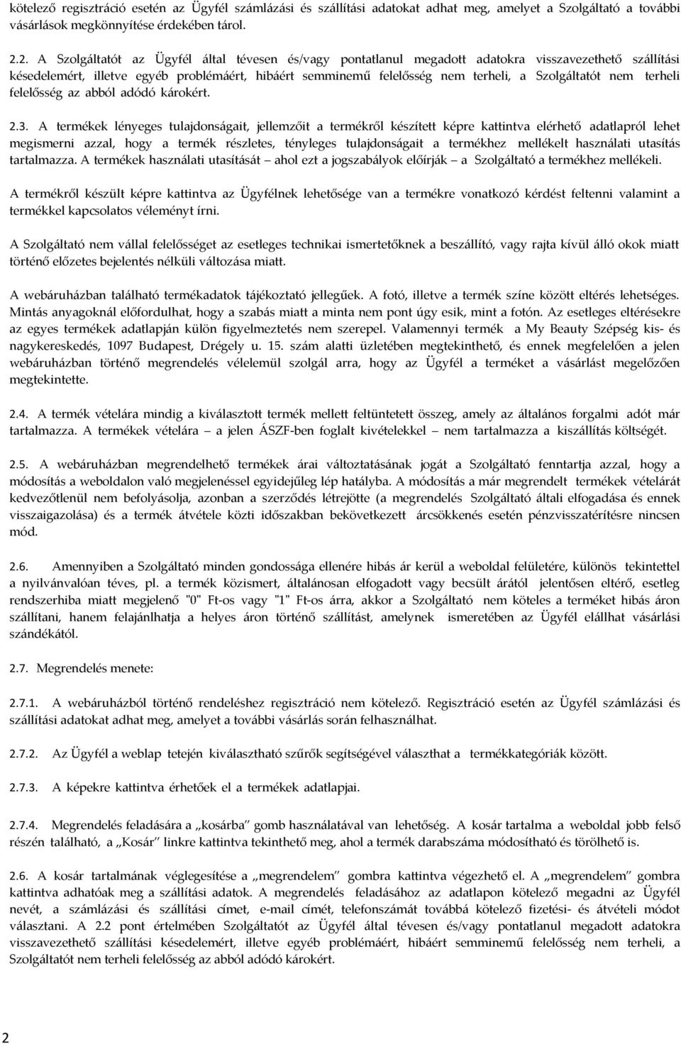 Szolgáltatót nem terheli felelősség az abból adódó károkért. 2.3.