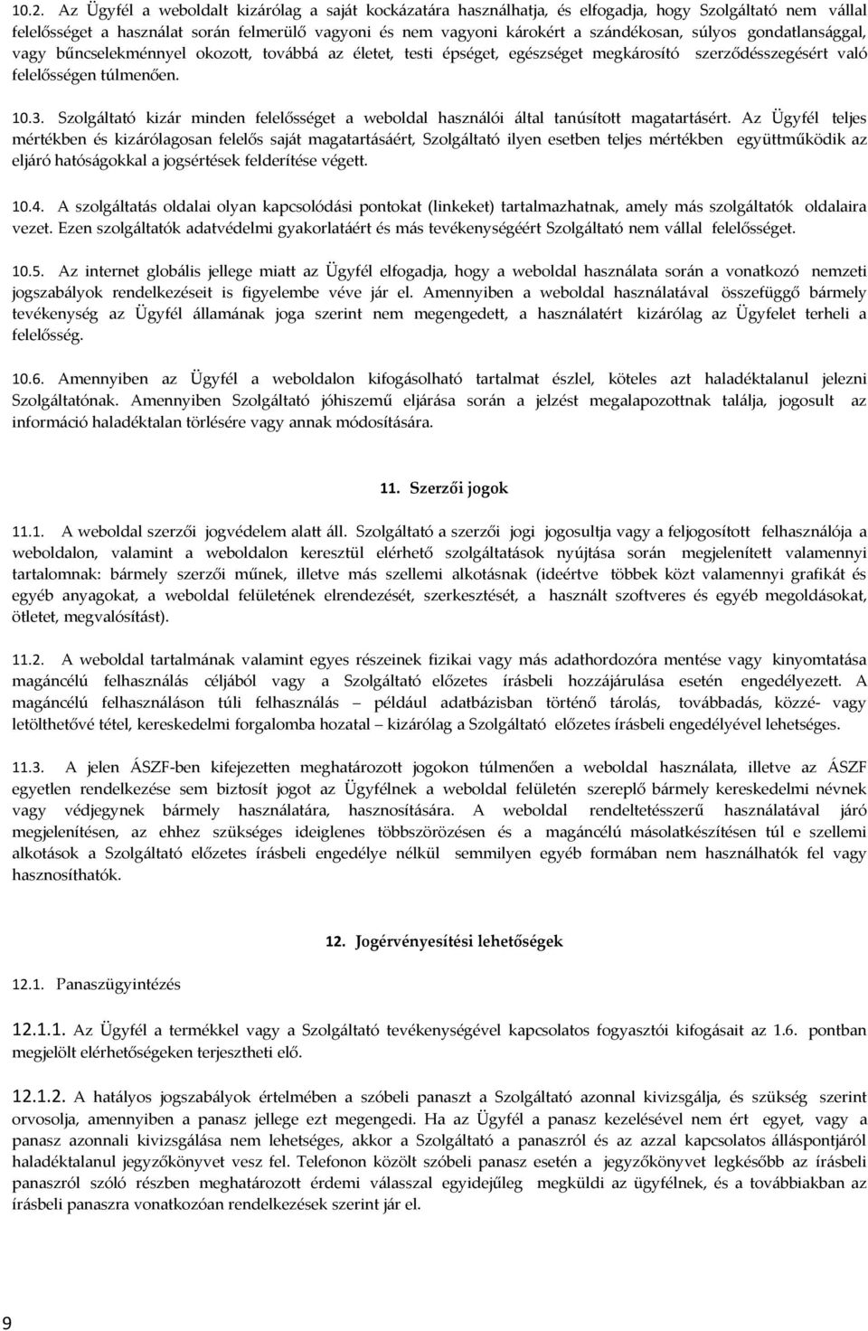Szolgáltató kizár minden felelősséget a weboldal használói által tanúsított magatartásért.