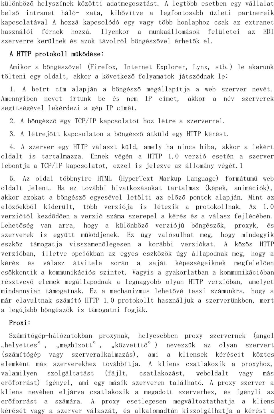 Ilyenkor a munkaállomások felületei az EDI szerverre kerülnek és azok távolról böngészővel érhetők el. A HTTP protokoll működése: Amikor a böngészővel (Firefox, Internet Explorer, Lynx, stb.