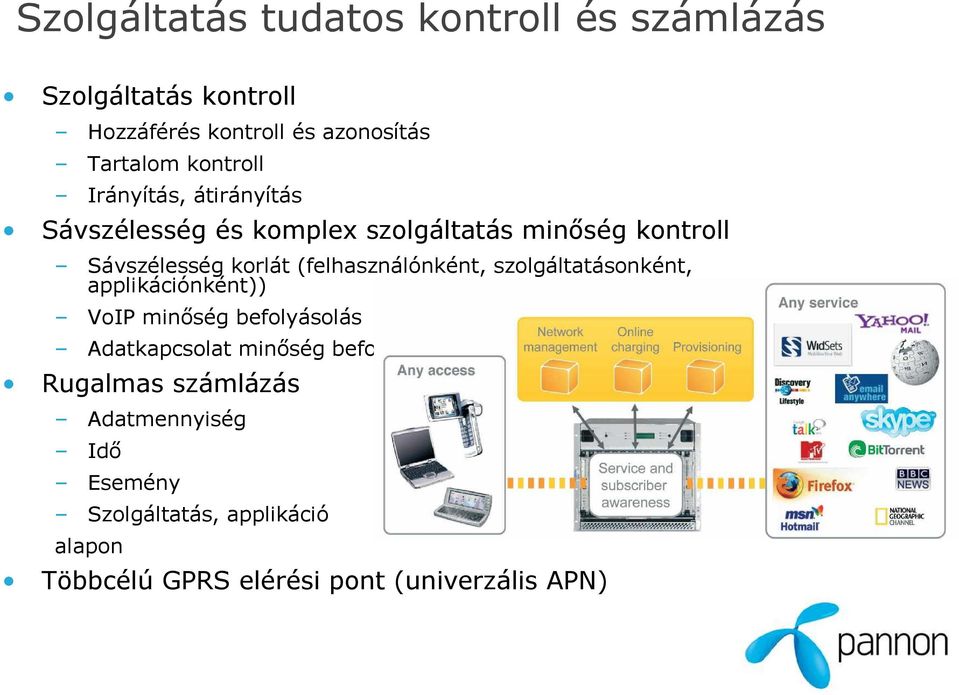 (felhasználónként, szolgáltatásonként, applikációnként)) VoIP minıség befolyásolás Adatkapcsolat minıség