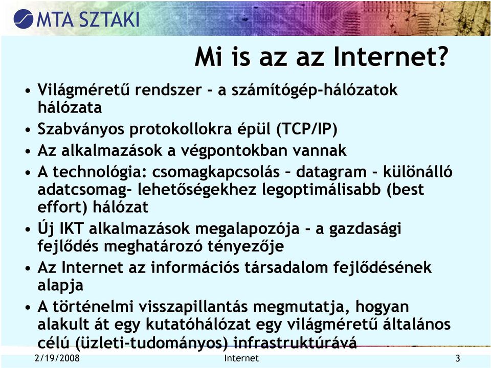 technológia: csomagkapcsolás datagram - különálló adatcsomag- lehetőségekhez legoptimálisabb (best effort) hálózat Új IKT alkalmazások