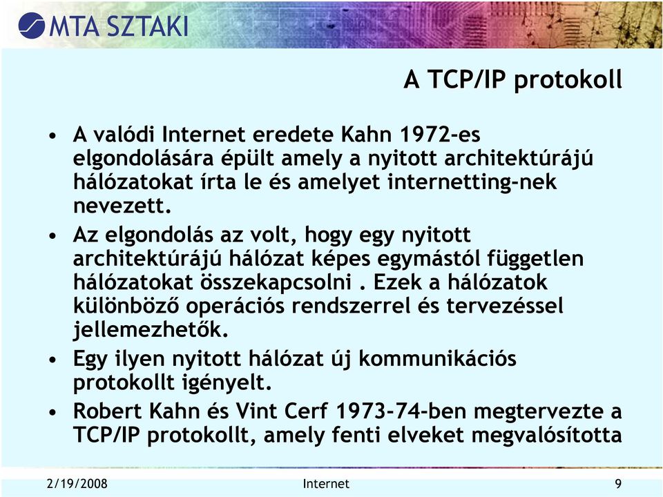 Az elgondolás az volt, hogy egy nyitott architektúrájú hálózat képes egymástól független hálózatokat összekapcsolni.