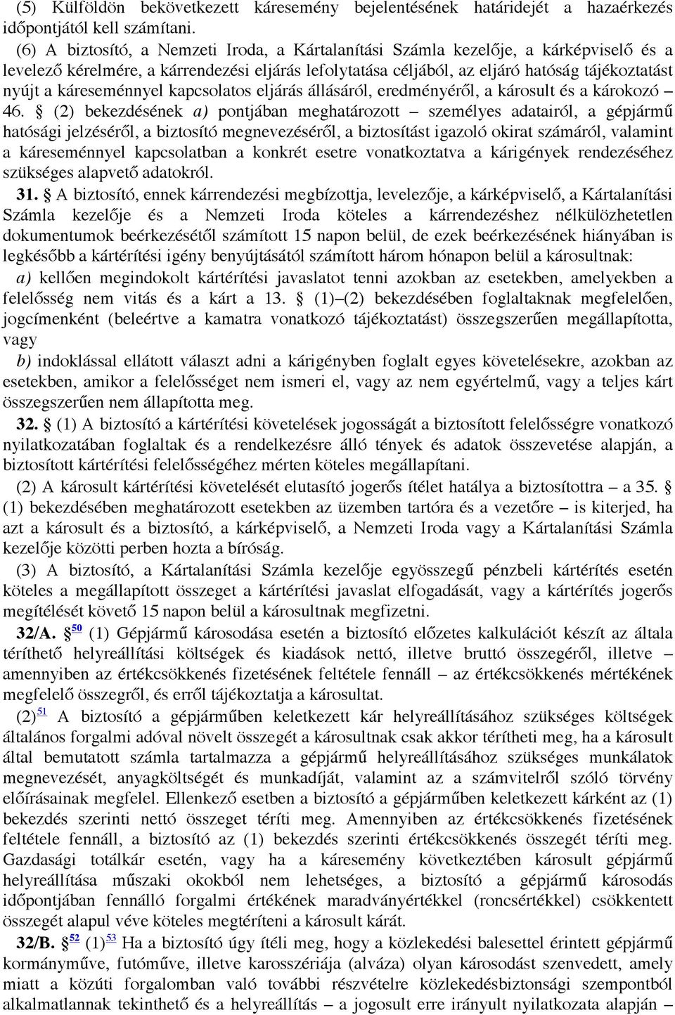 káreseménnyel kapcsolatos eljárás állásáról, eredményéről, a károsult és a károkozó 46.