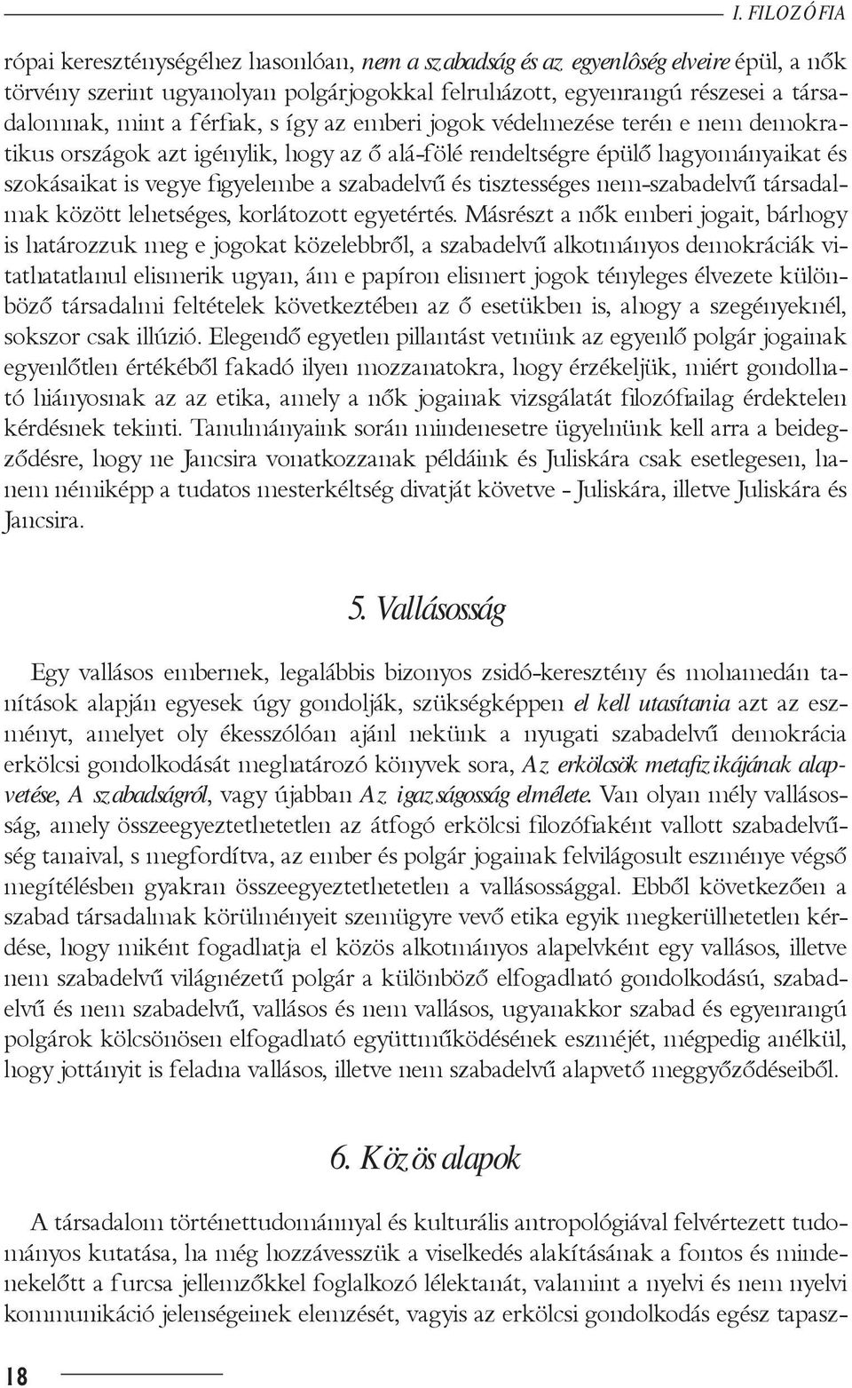 tisztességes nem-szabadelvű társadalmak között lehetséges, korlátozott egyetértés.