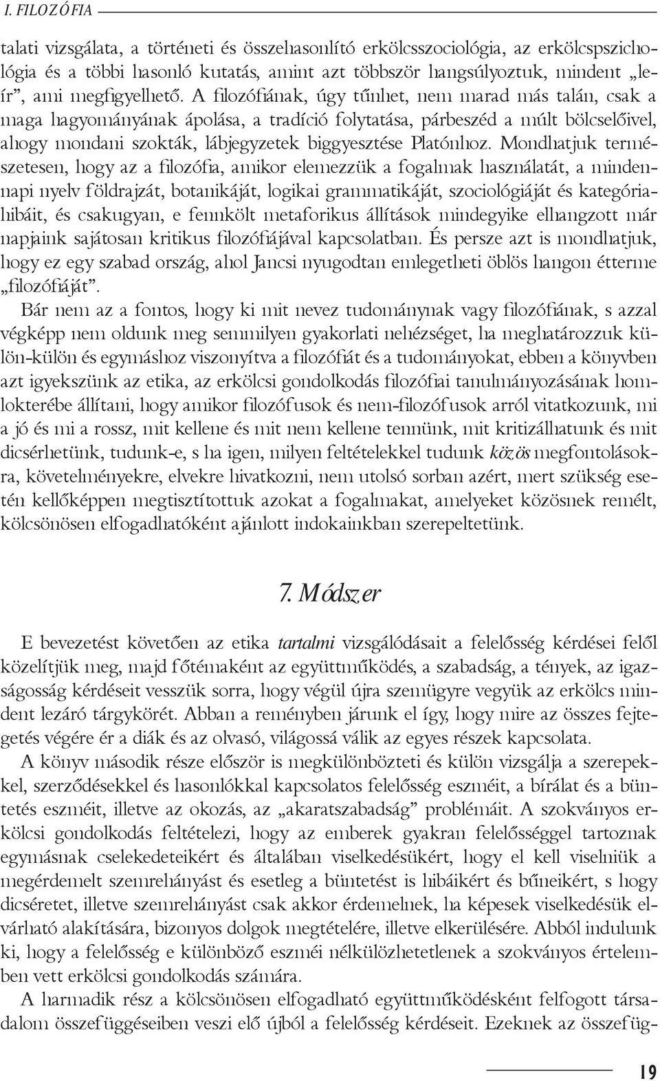 Mondhatjuk természetesen, hogy az a filozófia, amikor elemezzük a fogalmak használatát, a mindennapi nyelv földrajzát, botanikáját, logikai grammatikáját, szociológiáját és kategóriahibáit, és