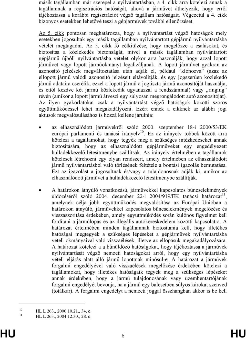 cikk bizonyos esetekben lehetővé teszi a gépjárművek további ellenőrzését. Az 5.