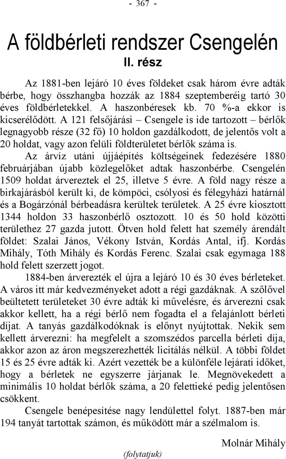 A 121 felsőjárási Csengele is ide tartozott bérlők legnagyobb része (32 fő) 10 holdon gazdálkodott, de jelentős volt a 20 holdat, vagy azon felüli földterületet bérlők száma is.