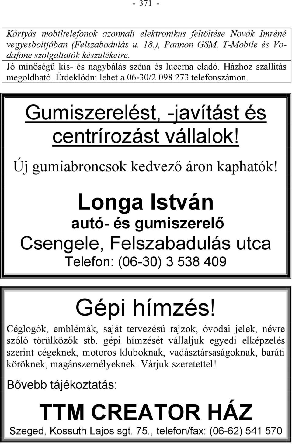 Új gumiabroncsok kedvező áron kaphatók! Longa István autó- és gumiszerelő Csengele, Felszabadulás utca Telefon: (06-30) 3 538 409 Gépi hímzés!