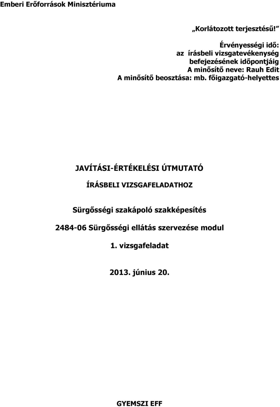 főigazgató-helyettes JAVÍTÁSI-ÉRTÉKELÉSI ÚTMUTATÓ ÍRÁSBELI VIZSGAFELADATHOZ