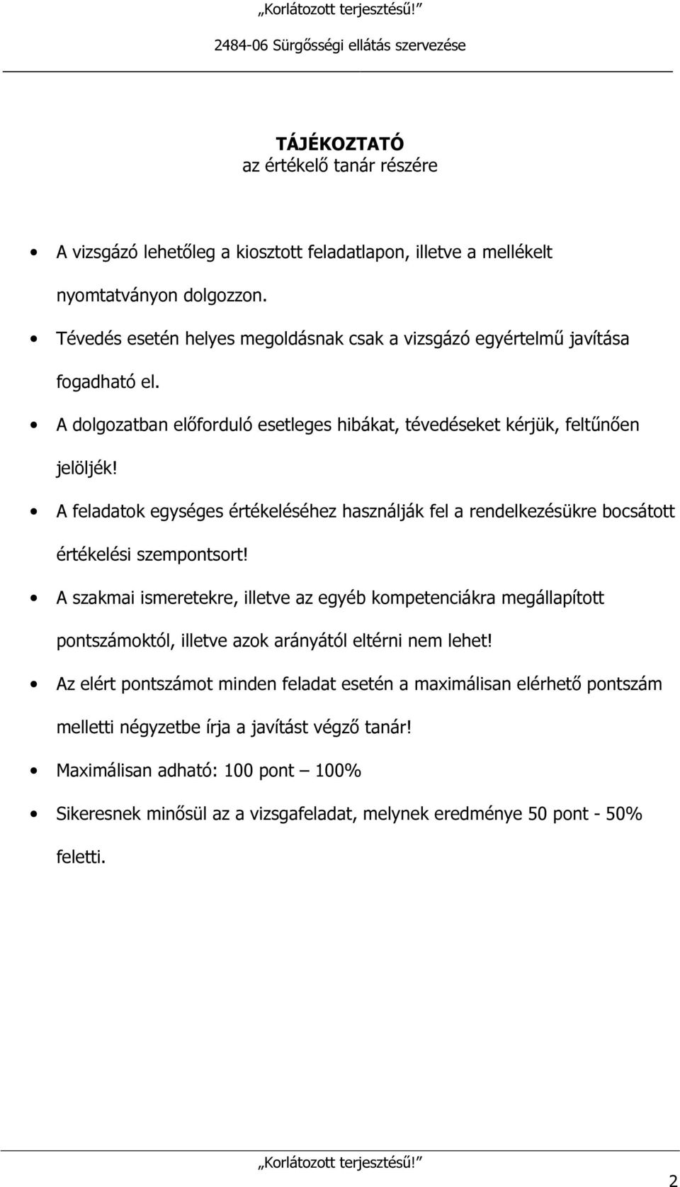 A feladatok egységes értékeléséhez használják fel a rendelkezésükre bocsátott értékelési szempontsort!