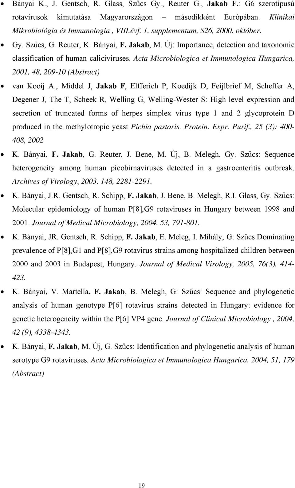 Acta Microbiologica et Immunologica Hungarica, 2001, 48, 209-10 (Abstract) van Kooij A.