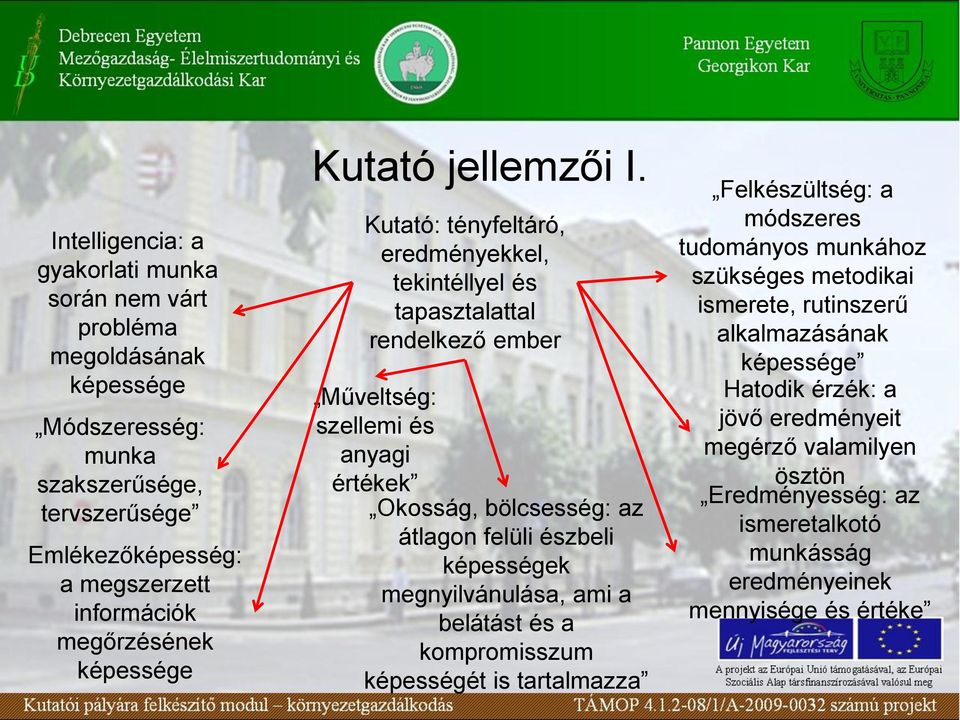 Kutató: tényfeltáró, eredményekkel, tekintéllyel és tapasztalattal rendelkező ember Műveltség: szellemi és anyagi értékek Okosság, bölcsesség: az átlagon felüli észbeli képességek