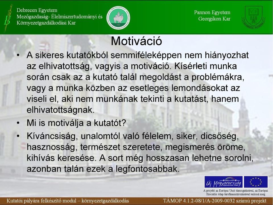 el, aki nem munkának tekinti a kutatást, hanem elhivatottságnak. Mi is motiválja a kutatót?