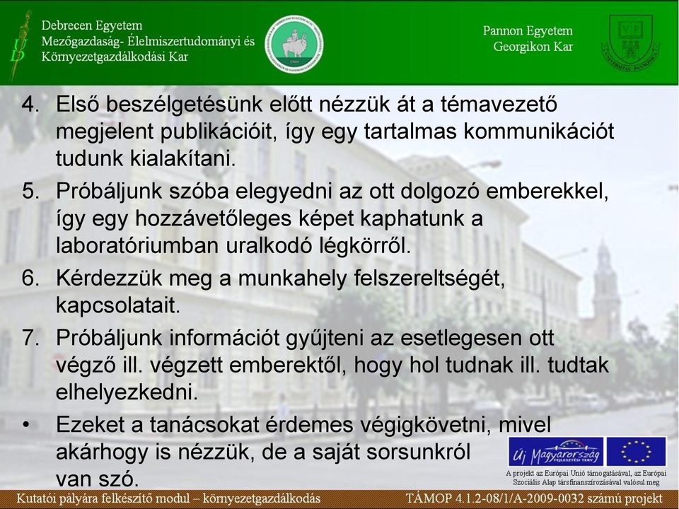 Kérdezzük meg a munkahely felszereltségét, kapcsolatait. 7. Próbáljunk információt gyűjteni az esetlegesen ott végző ill.