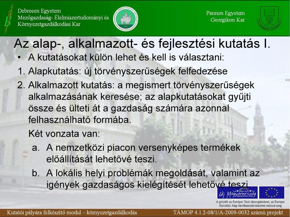 Alkalmazott kutatás: a megismert törvényszerűségek alkalmazásának keresése; az alapkutatásokat gyűjti össze és ülteti át a