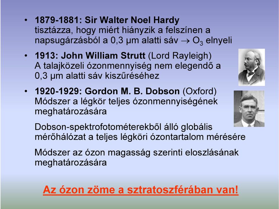 Dobson (Oxford) Módszer a légkör teljes ózonmennységének meghatározására Dobson-spektrofotométerekből álló globáls mérőhálózat a