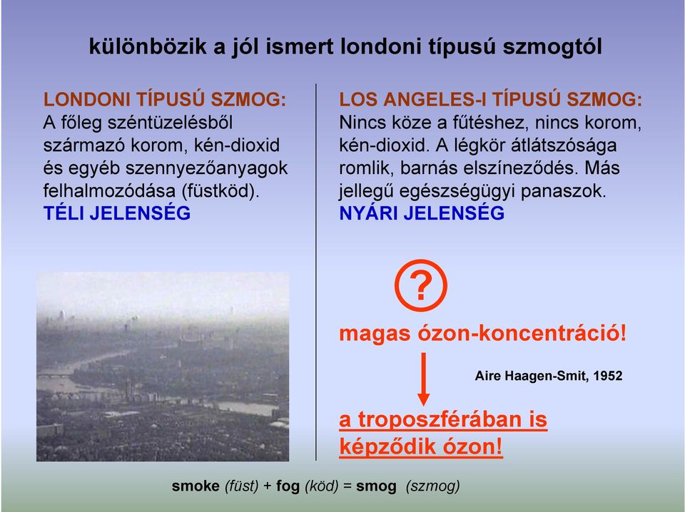 TÉLI JELENSÉG LOS ANGELES-I TÍPUSÚ SZMOG: Nncs köze a fűtéshez, nncs korom, kén-doxd.