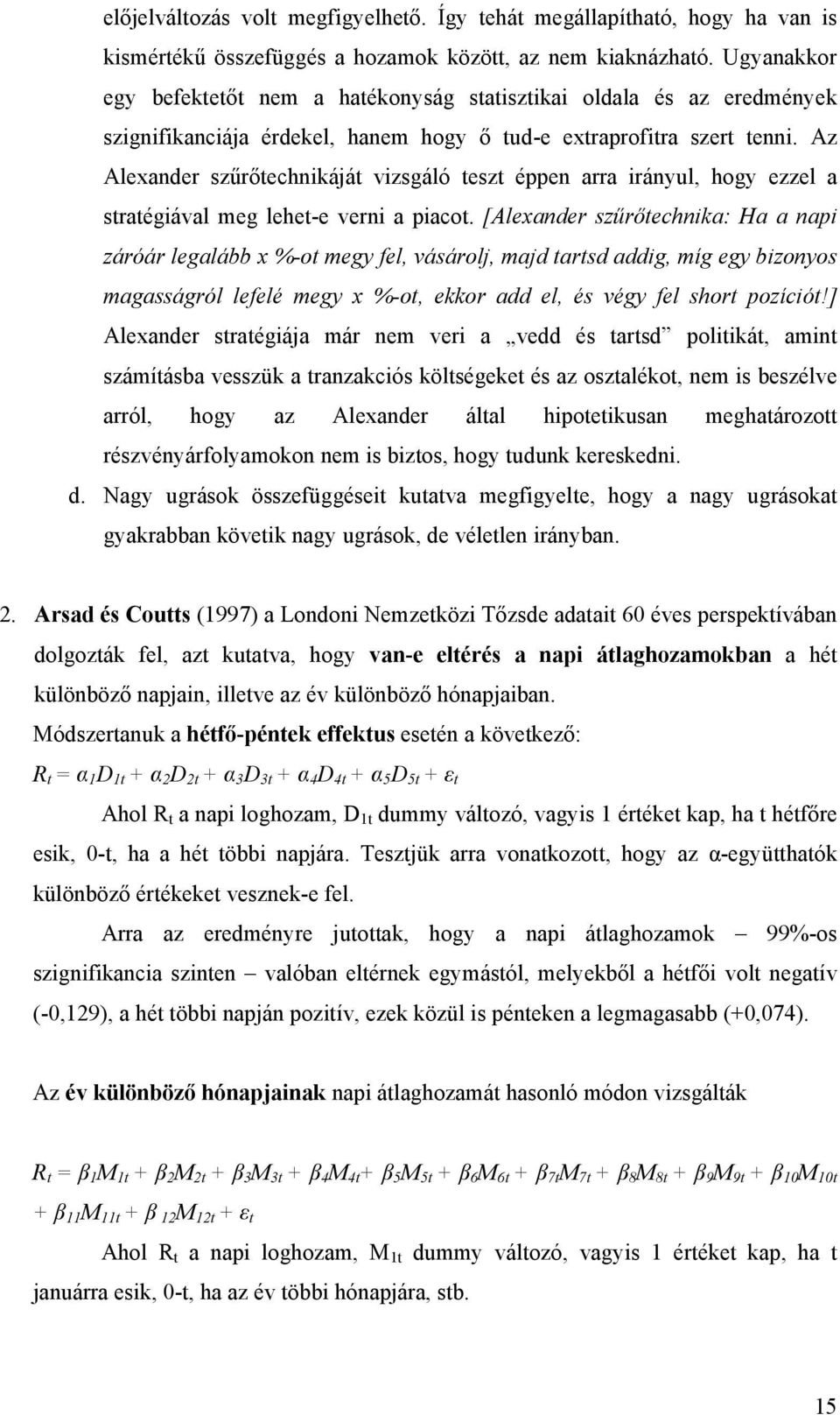 Az Alexander szűrőtechnikáját vizsgáló teszt éppen arra irányul, hogy ezzel a stratégiával meg lehet-e verni a piacot.