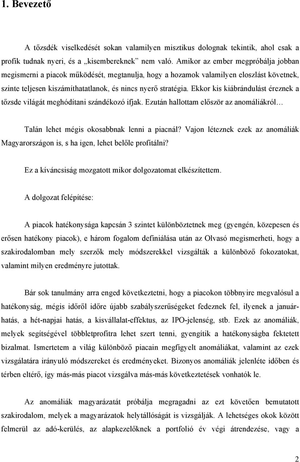 Ekkor kis kiábrándulást éreznek a tőzsde világát meghódítani szándékozó ifjak. Ezután hallottam először az anomáliákról Talán lehet mégis okosabbnak lenni a piacnál?