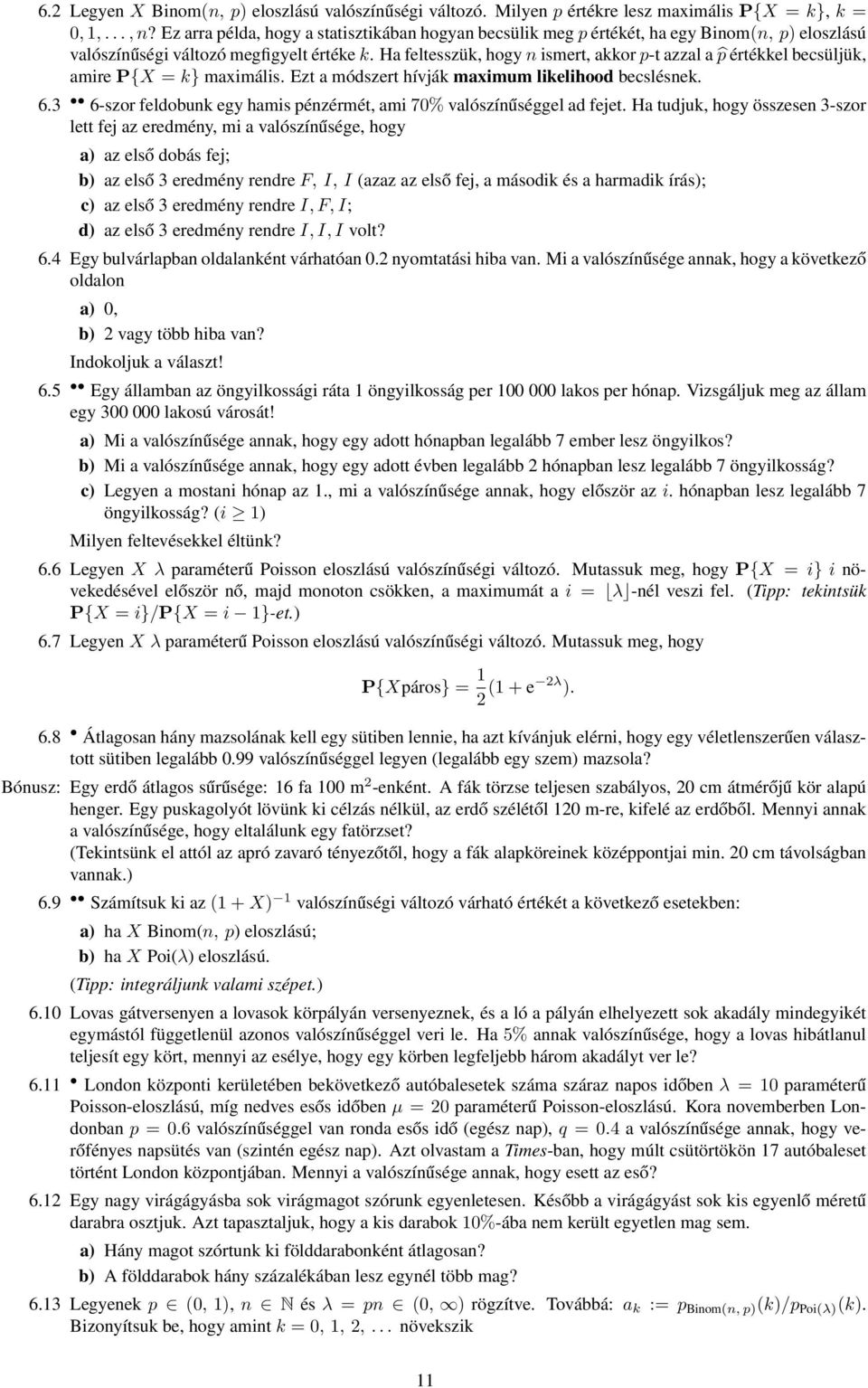 Ha feltesszük, hogy n ismert, akkor p-t azzal a p értékkel becsüljük, amirep{x = k} maximális. Ezt a módszert hívják maximum likelihood becslésnek. 6.