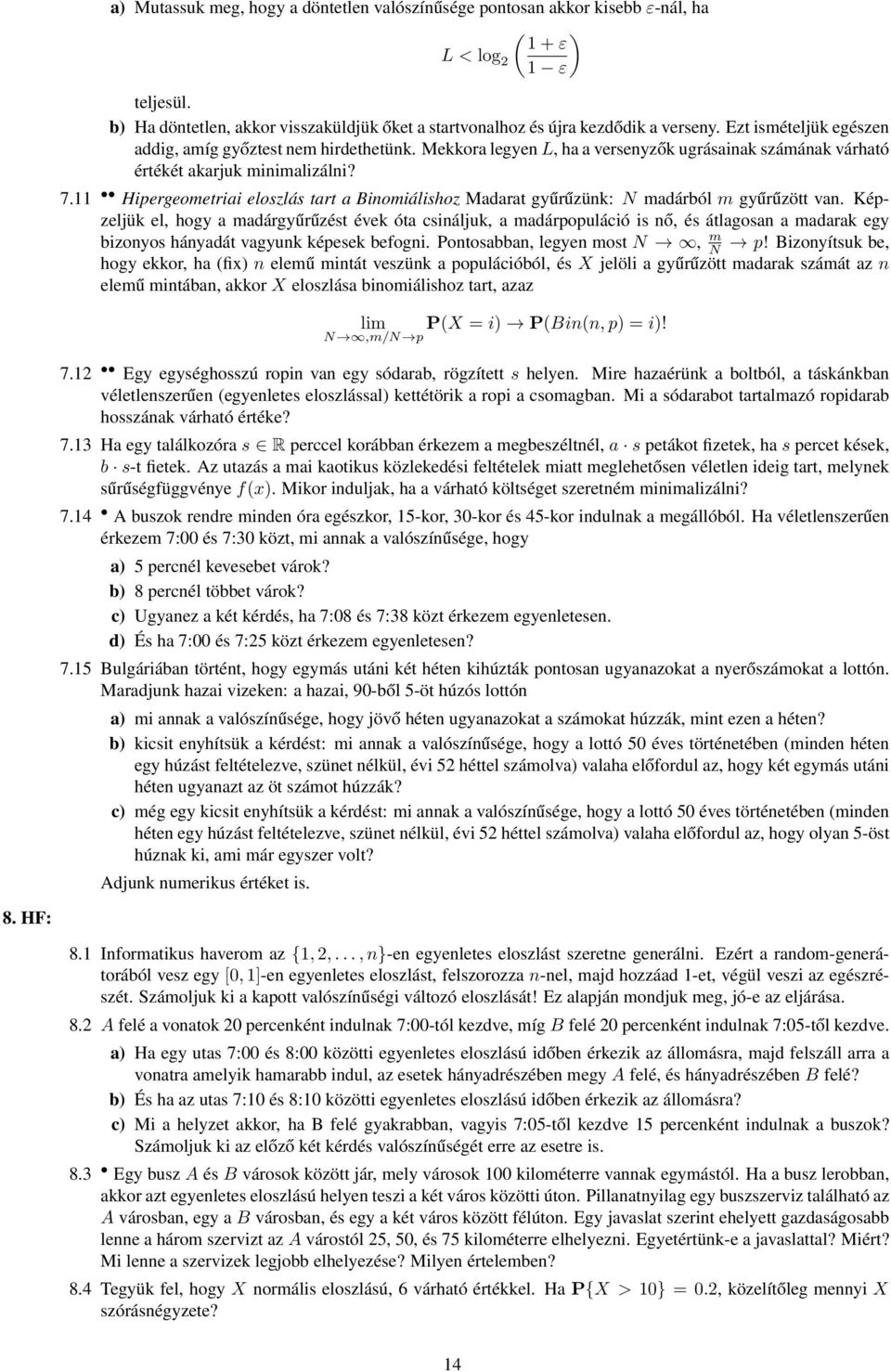 11 Hipergeometriai eloszlás tart a Binomiálishoz Madarat gyűrűzünk: N madárból m gyűrűzött van.