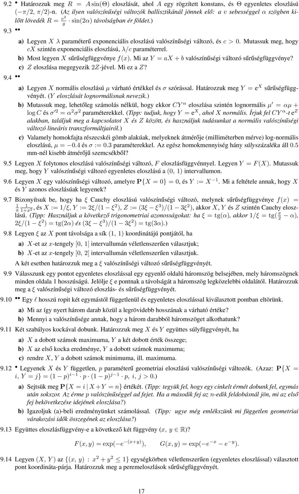 3 a) Legyen X λ paraméterű exponenciális eloszlású valószínűségi változó, és c > 0. Mutassuk meg, hogy cx szintén exponenciális eloszlású, λ/c paraméterrel. b) Most legyen X sűrűségfüggvénye f(x).