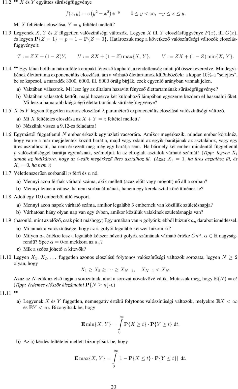 Határozzuk meg a következő valószínűségi változók eloszlásfüggvényeit: T := ZX +(1 Z)Y, U := ZX +(1 Z)max{X, Y}, V := ZX +(1 Z)min{X, Y}. 11.