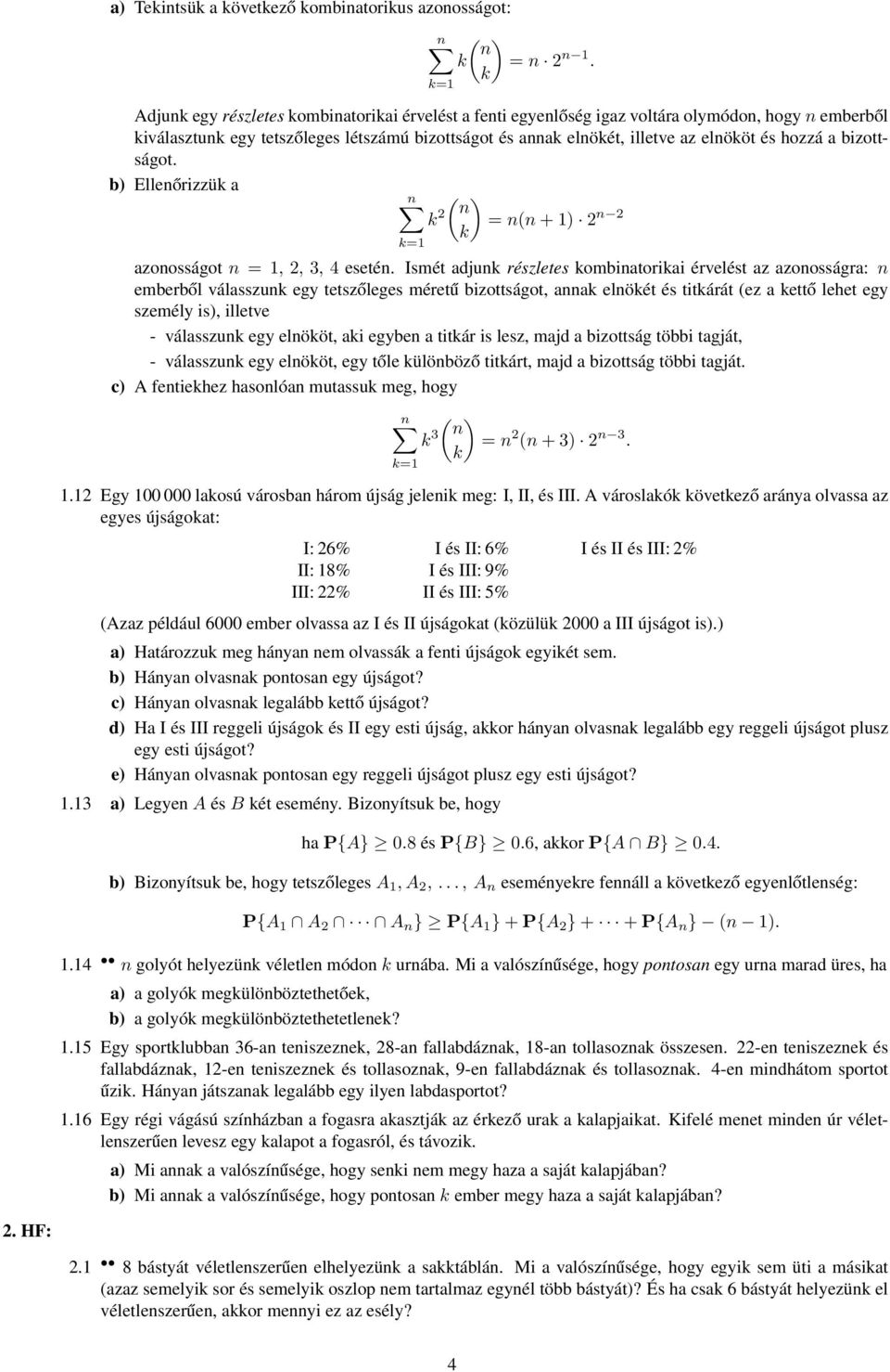 hozzá a bizottságot. b) Ellenőrizzük a n ( ) n k 2 = n(n+1) 2 n 2 k k=1 azonosságot n = 1, 2, 3, 4 esetén.