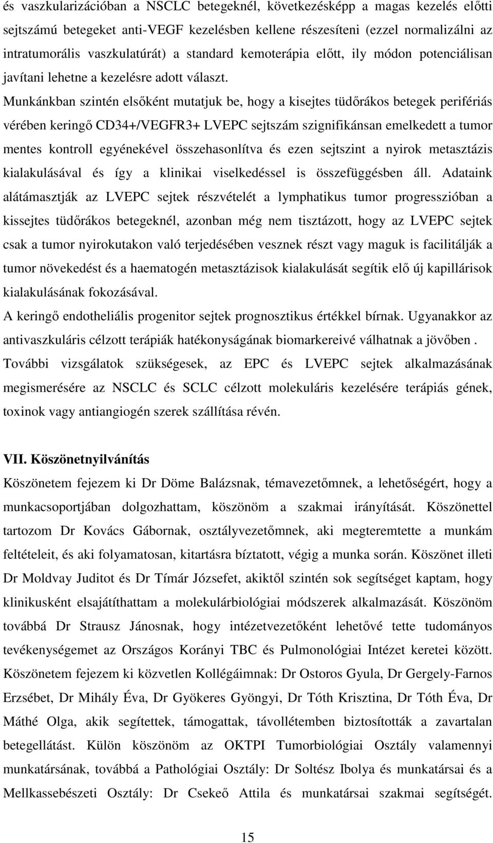 Munkánkban szintén elsőként mutatjuk be, hogy a kisejtes tüdőrákos betegek perifériás vérében keringő CD34+/VEGFR3+ LVEPC sejtszám szignifikánsan emelkedett a tumor mentes kontroll egyénekével