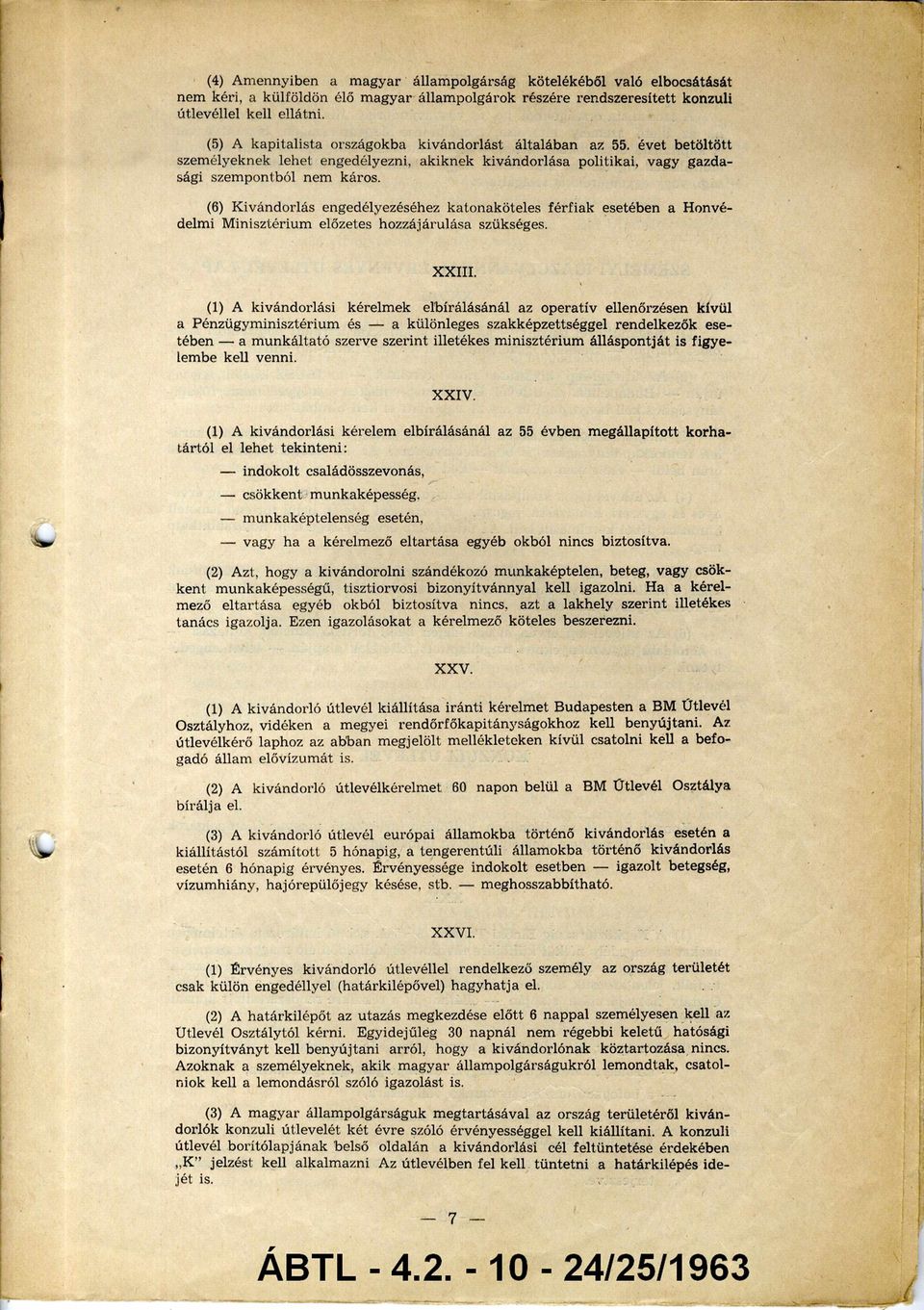 (6) Kivándorlás engedélyezéséhez katonaköteles férfiak esetében a Honvé delmi M inisztérium előzetes hozzájárulása szükséges. XXIII.