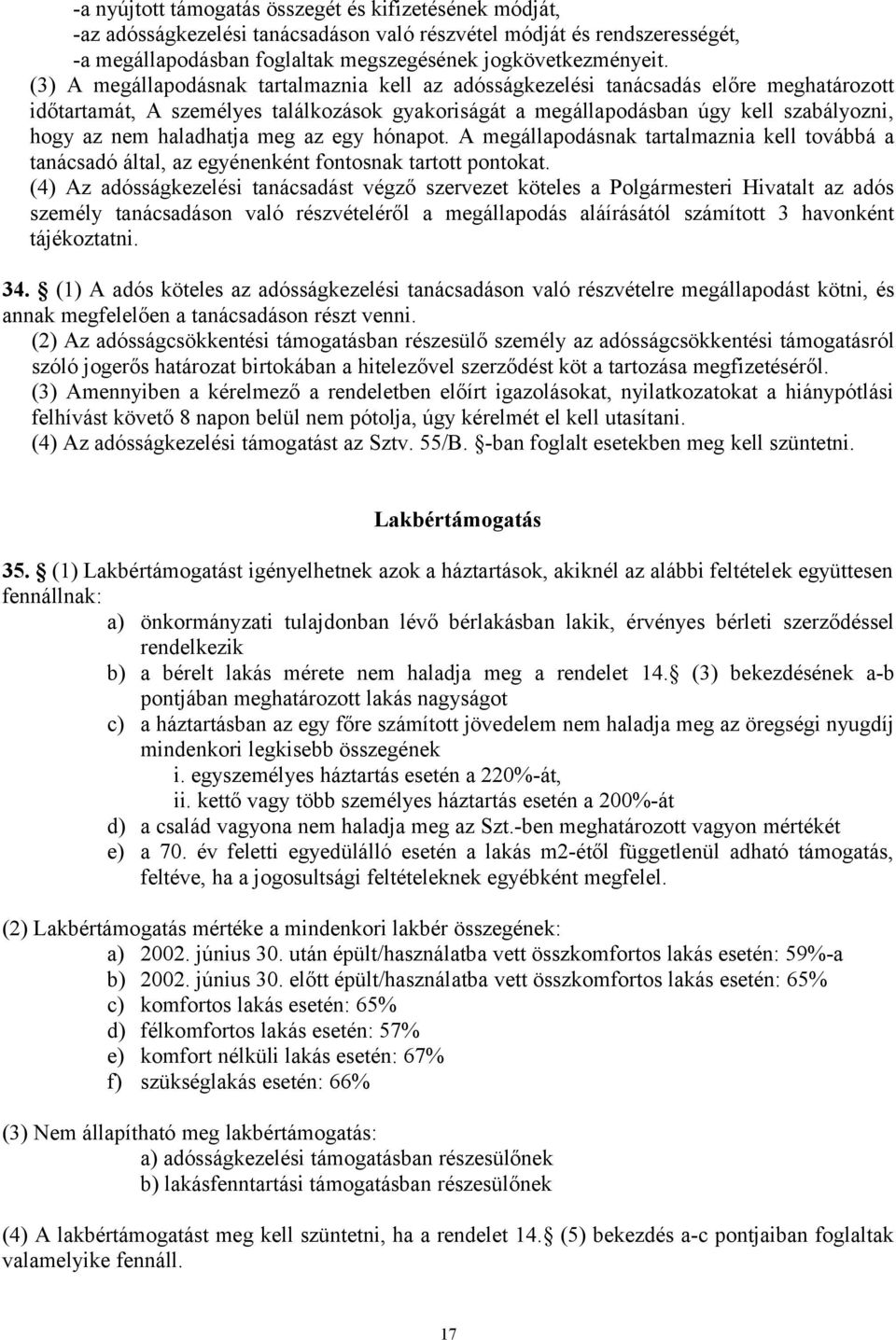 haladhatja meg az egy hónapot. A megállapodásnak tartalmaznia kell továbbá a tanácsadó által, az egyénenként fontosnak tartott pontokat.